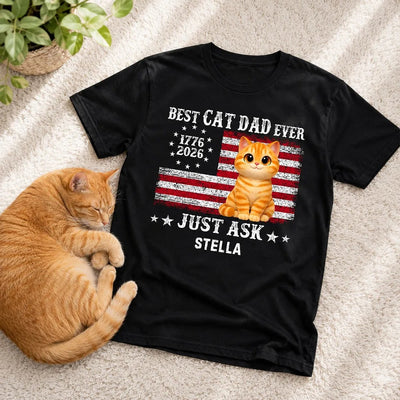 Proud Best Cat Dad Ever Nation Flag 250th Anniversary - Personalized Shirt - Father's Day Gift For Cat Dad, Cat Lovers