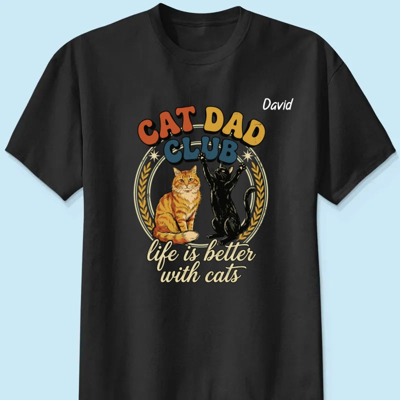 Customizable Cat Dad Shirt | Life Is Better With Cats - Perfect Father's Day Gift for Cat Lovers