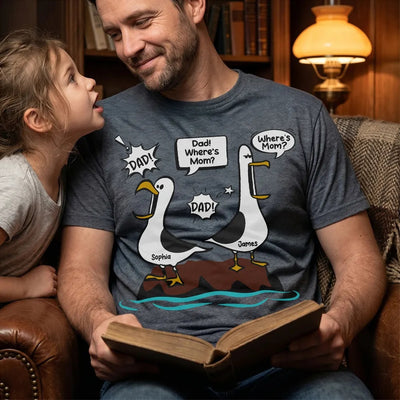 Where's Mom Funny Seagulls Custom Name - Personalized Shirt - Funny Father's Day Gift For Dad, Husband