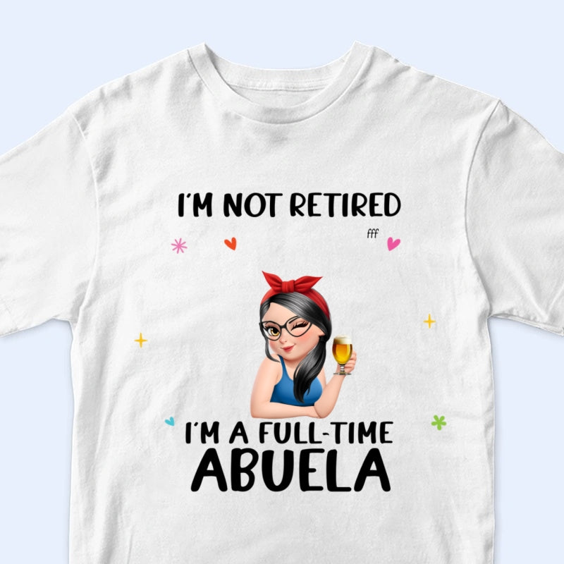 Not Retired I Am A Full Time Grandma 3D Effect - Personalized T Shirt