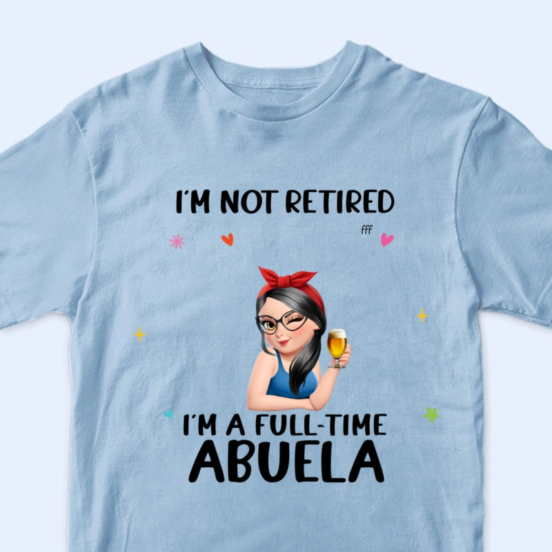 Not Retired I Am A Full Time Grandma 3D Effect - Personalized T Shirt