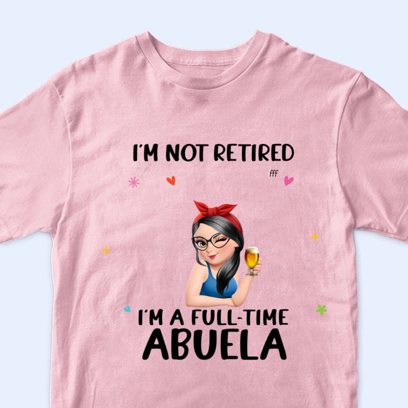 Not Retired I Am A Full Time Grandma 3D Effect - Personalized T Shirt