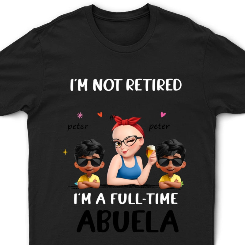 Not Retired I Am A Full Time Grandma 3D Effect - Personalized T Shirt