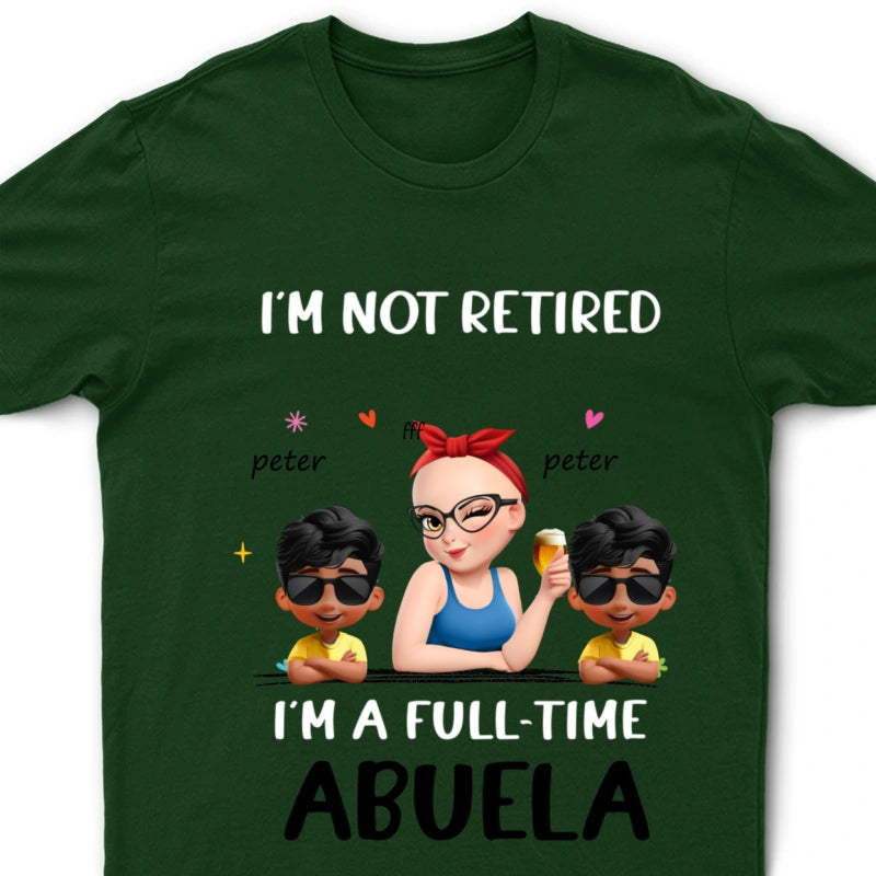 Not Retired I Am A Full Time Grandma 3D Effect - Personalized T Shirt