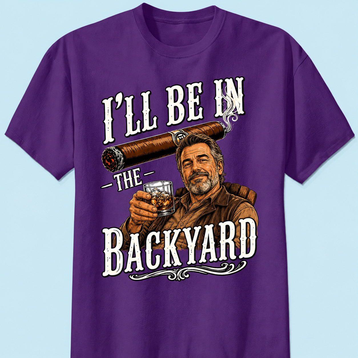I'll Be In The Backyard Custom T-Shirt Vintage Cigar Whiskey Drinking Graphic Tee Gift For Dad Grandpa