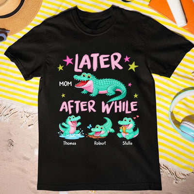 Trending Viral Funny Later Alligator After While Crocodile - Personalized Shirt - Funny Mother's Day Gift For Mom, Wife