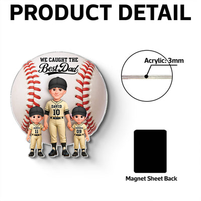 Baseball Dad And Kids We Caught The Best Dad - Personalized Acrylic Fridge Magnet - Father's Day Gift For Dad, Husband