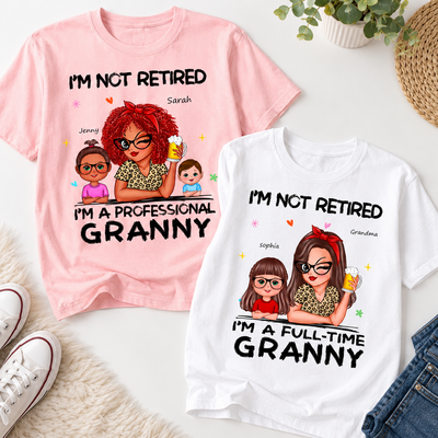 I'm Not Retired I'm A Professional Grandma - Personalized Shirt - Retirement Gift For Grandma