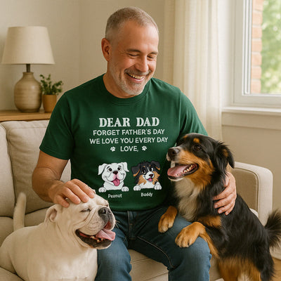 Forget Father's Day We Love You Every Day Gift For Dog Lover Personalized Shirt