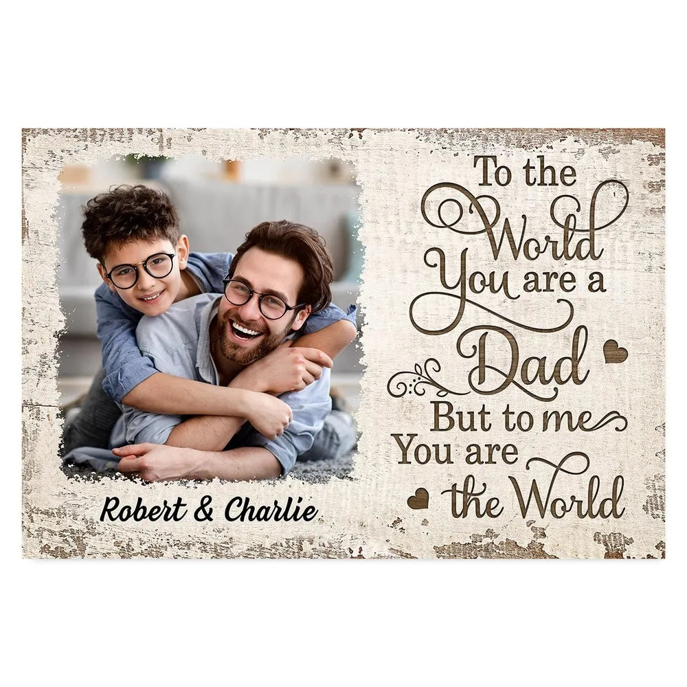 To Us You Are The World Photo Inserted Uploaded Personalized Poster, Gift For Dad, For Husband