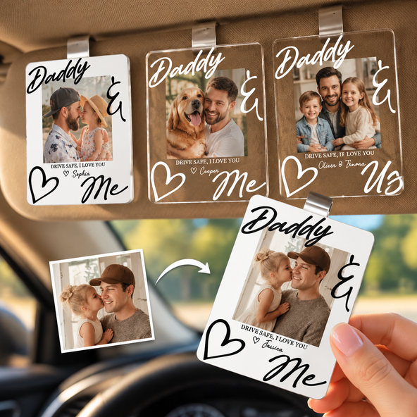 Father's Day Gifts, Drive Safe Daddy I Love You Father's Day Gift For Husband, Dad - Personalized Acrylic Photo Visor Clip