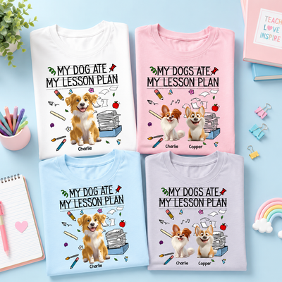 My Dog Ate My Lesson Plan Teacher - Personalized Shirt