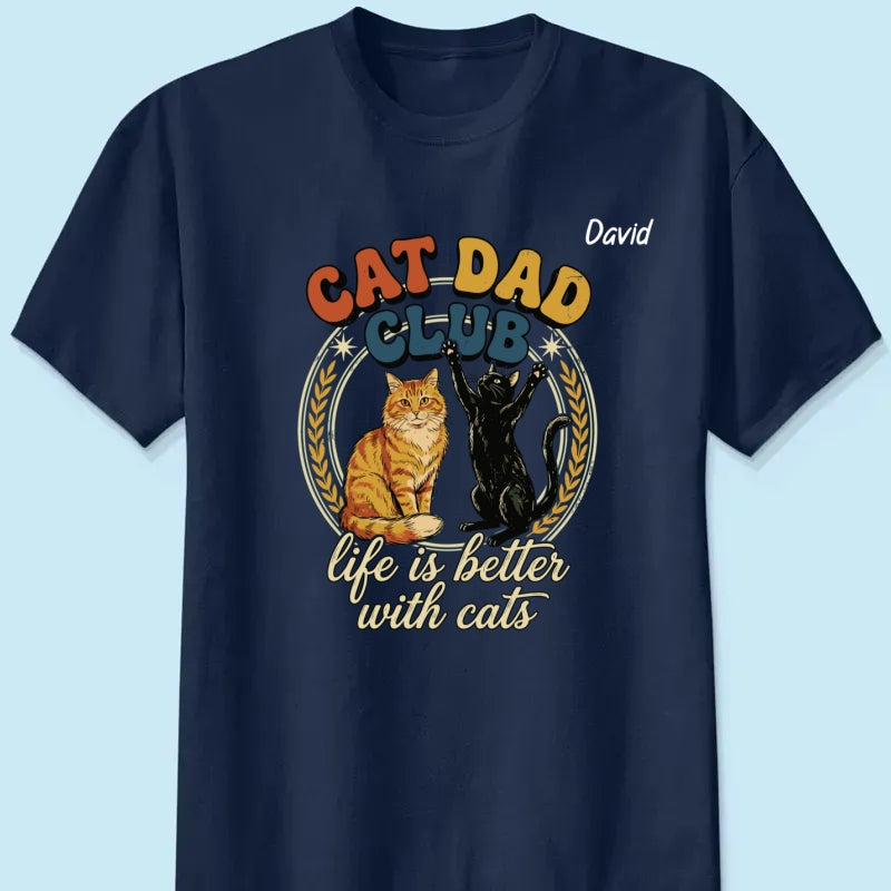 Customizable Cat Dad Shirt | Life Is Better With Cats - Perfect Father's Day Gift for Cat Lovers