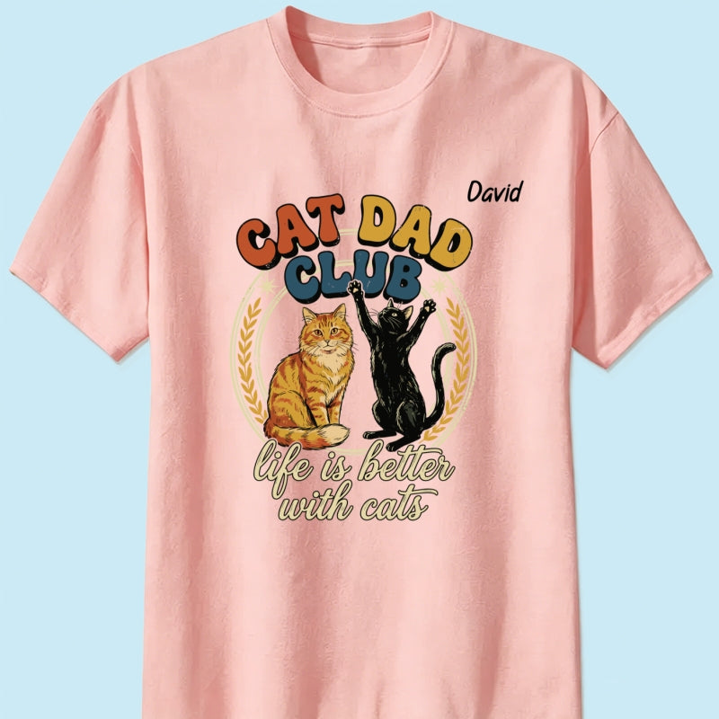 Customizable Cat Dad Shirt | Life Is Better With Cats - Perfect Father's Day Gift for Cat Lovers