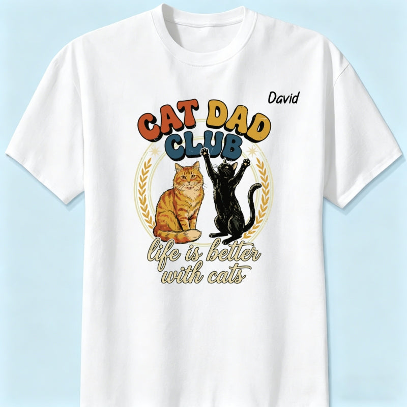 Customizable Cat Dad Shirt | Life Is Better With Cats - Perfect Father's Day Gift for Cat Lovers