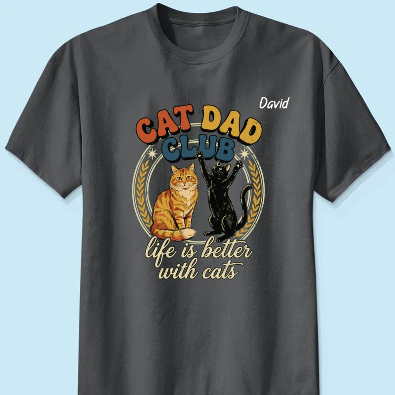 Customizable Cat Dad Shirt | Life Is Better With Cats - Perfect Father's Day Gift for Cat Lovers