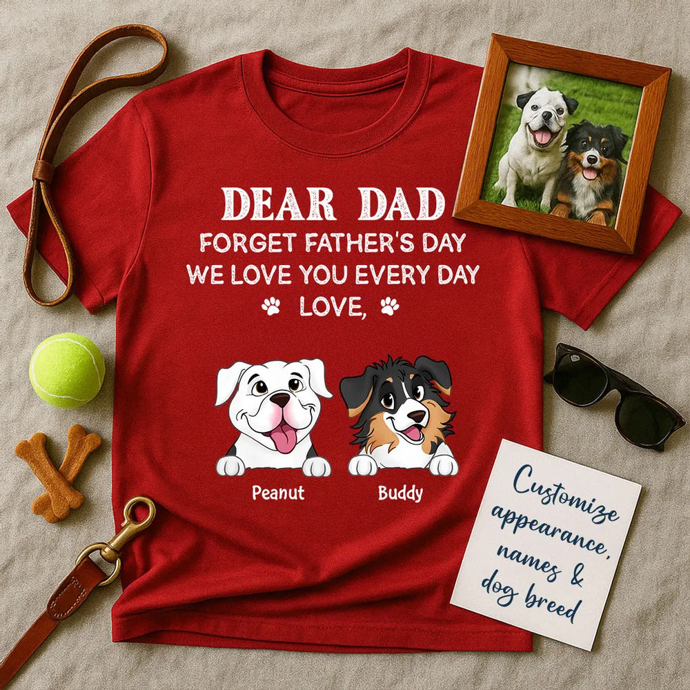 Forget Father's Day We Love You Every Day Gift For Dog Lover Personalized Shirt