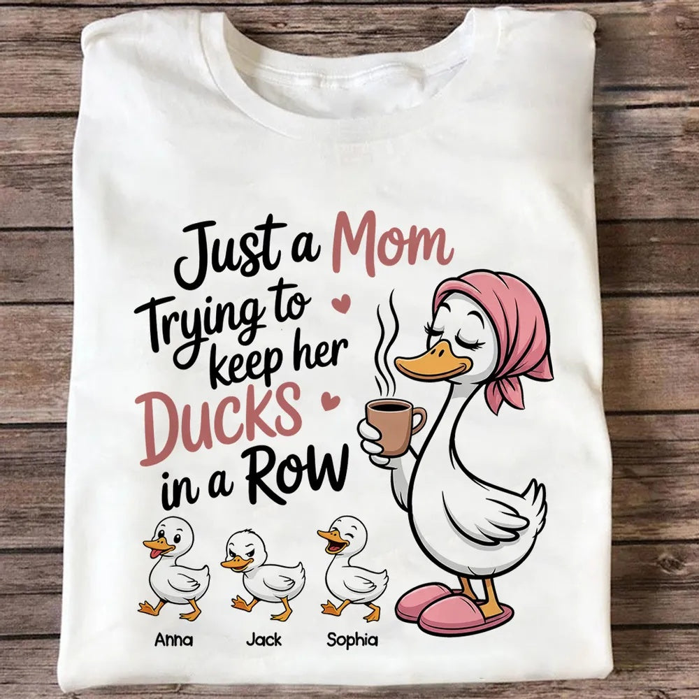  Just a Mom Trying to Keep Her Ducks in a Row - Personalized Shirt - Mother's Day Gift for Mom, Wife