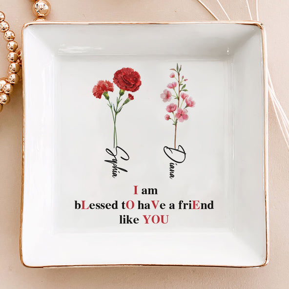 I Am Blessed To Have A Friend Like You - Personalized Jewelry Dish